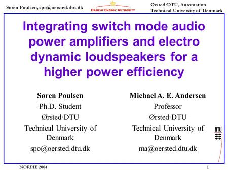 Søren Poulsen, Ørsted·DTU, Automation Technical University of Denmark NORPIE 20041 Integrating switch mode audio power amplifiers and.