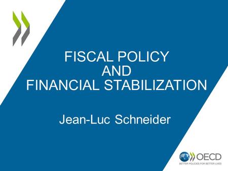 FISCAL POLICY AND FINANCIAL STABILIZATION Jean-Luc Schneider.