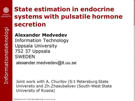 Informationsteknologi Institutionen för informationsteknologi | www.it.uu.se State estimation in endocrine systems with pulsatile hormone secretion Alexander.
