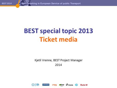 BEST 2014 BEST special topic 2013 Ticket media Kjetil Vrenne, BEST Project Manager 2014.