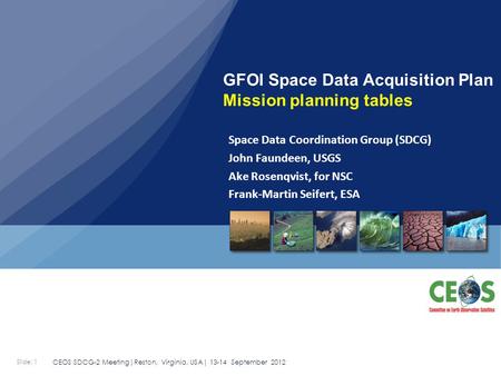 Slide: 1 CEOS SDCG-2 Meeting|Reston, Virginia, USA| 13-14 September 2012 Space Data Coordination Group (SDCG) John Faundeen, USGS Ake Rosenqvist, for NSC.