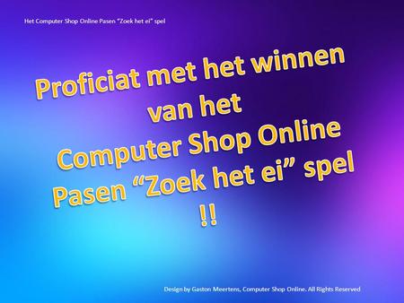 Design by Gaston Meertens, Computer Shop Online. All Rights Reserved Het Computer Shop Online Pasen “Zoek het ei” spel.