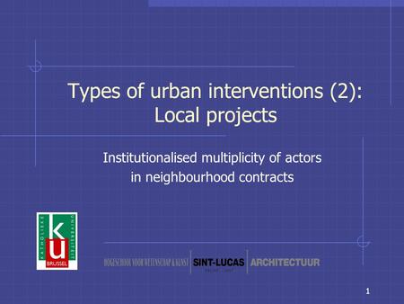 1 Types of urban interventions (2): Local projects Institutionalised multiplicity of actors in neighbourhood contracts.
