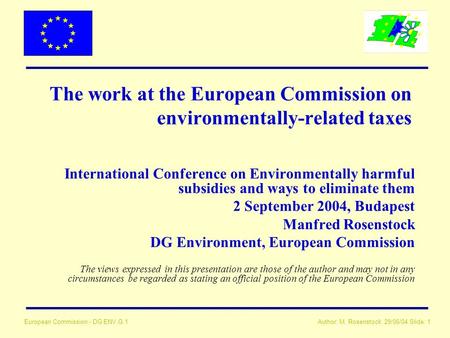 Author: M. Rosenstock 29/06/04 Slide: 1 European Commission - DG ENV.G.1 The work at the European Commission on environmentally-related taxes International.