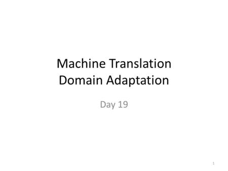 Machine Translation Domain Adaptation Day 19 1. PROJECT #2 2.