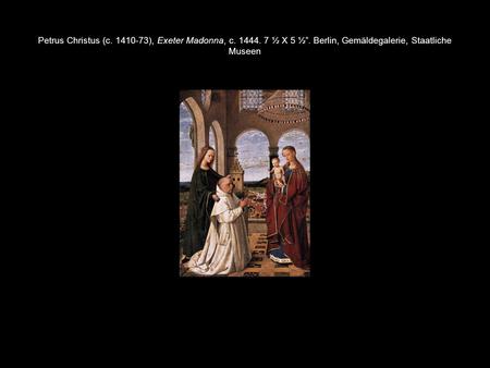 Petrus Christus (c ), Exeter Madonna, c ½ X 5 ½”