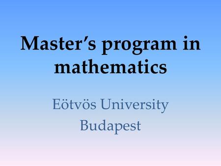 Master’s program in mathematics Eötvös University Budapest.