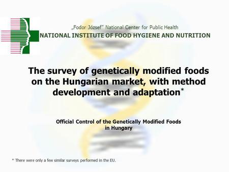 The survey of genetically modified foods on the Hungarian market, with method development and adaptation * Official Control of the Genetically Modified.