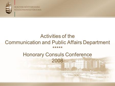 Activities of the Communication and Public Affairs Department ***** Honorary Consuls Conference 2008.