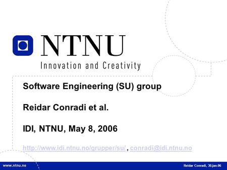 1 Software Engineering (SU) group Reidar Conradi et al. IDI, NTNU, May 8, 2006