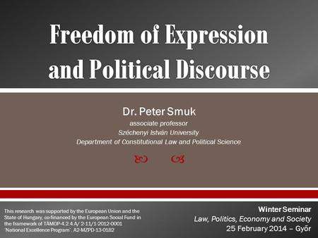 Dr. Peter Smuk associate professor Széchenyi István University Department of Constitutional Law and Political Science Winter Seminar Law, Politics, Economy.