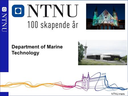 1 NTNU mars 2010 Norges teknisk-naturvitenskapelige universitet Department of Marine Technology.