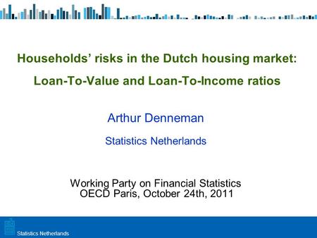 Utrecht, 20 februari 2009 Haarlem, 10 maart 2009Statistics Netherlands Households’ risks in the Dutch housing market: Loan-To-Value and Loan-To-Income.