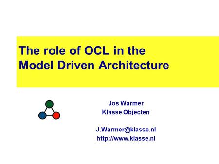 The role of OCL in the Model Driven Architecture Jos Warmer Klasse Objecten