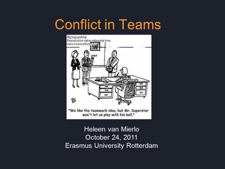 Heleen van Mierlo October 24, 2011 Erasmus University Rotterdam Conflict in Teams.