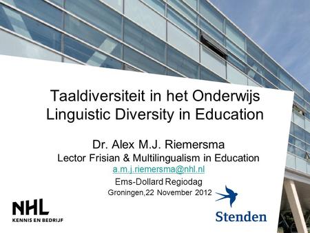 Taaldiversiteit in het Onderwijs Linguistic Diversity in Education Dr. Alex M.J. Riemersma Lector Frisian & Multilingualism in Education