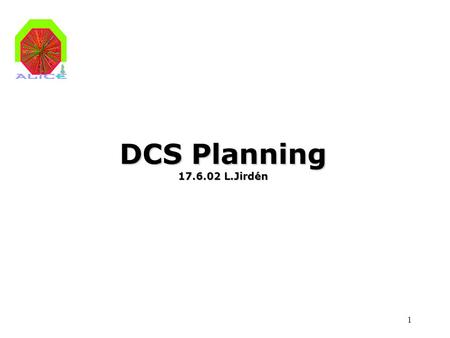 1 DCS Planning 17.6.02 L.Jirdén. 2 DCS Planning 20020304050607 FINAL INST COM- MISS BEAM OP PRE- INST DET DCS URD ENG. SOLUTIONS PROTOTYPE SUBSYSTEM PROTOTYPE.