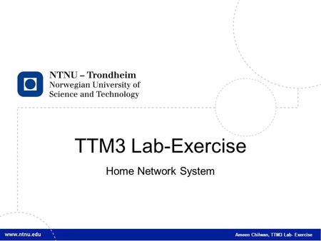 1 Ameen Chilwan, TTM3 Lab- Exercise TTM3 Lab-Exercise Home Network System.
