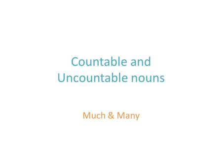 Countable and Uncountable nouns Much & Many. a family an animal two buses a pair of shoes.