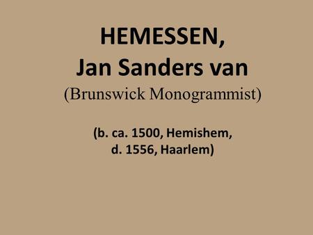 HEMESSEN, Jan Sanders van (Brunswick Monogrammist) (b. ca. 1500, Hemishem, d. 1556, Haarlem)