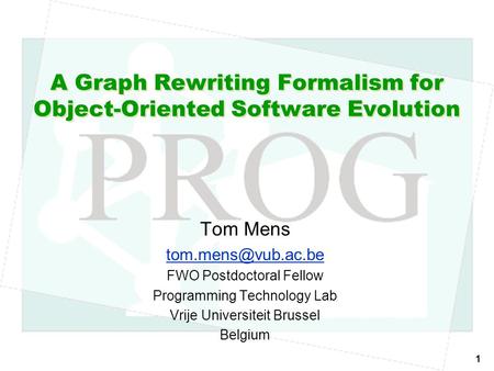 1 A Graph Rewriting Formalism for Object-Oriented Software Evolution Tom Mens FWO Postdoctoral Fellow Programming Technology Lab Vrije.