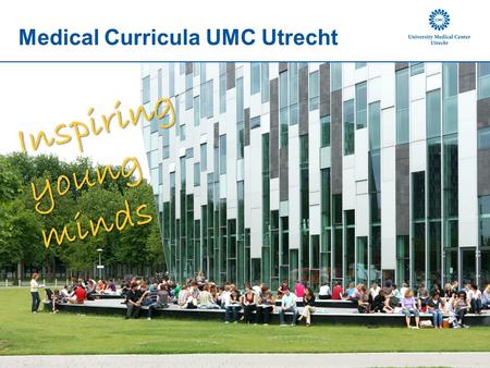Medical Curricula UMC Utrecht Inspiring young minds.
