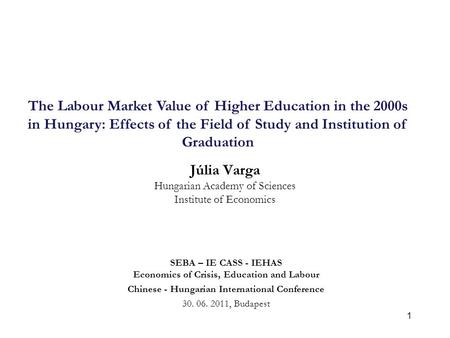 1 Júlia Varga Hungarian Academy of Sciences Institute of Economics SEBA – IE CASS - IEHAS Economics of Crisis, Education and Labour Chinese - Hungarian.