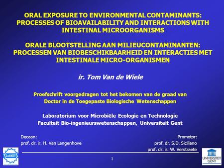 1 ORAL EXPOSURE TO ENVIRONMENTAL CONTAMINANTS: PROCESSES OF BIOAVAILABILITY AND INTERACTIONS WITH INTESTINAL MICROORGANISMS ORALE BLOOTSTELLING AAN MILIEUCONTAMINANTEN: