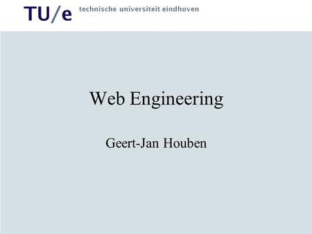 Web Engineering Geert-Jan Houben.