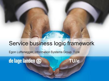 TU/e Service business logic framework Egon Lüftenegger, Information Systems Group, TU/e.
