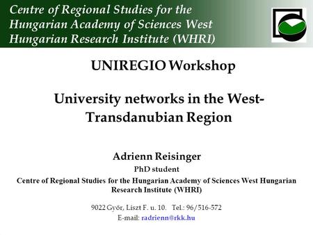 University networks in the West- Transdanubian Region Centre of Regional Studies for the Hungarian Academy of Sciences West Hungarian Research Institute.