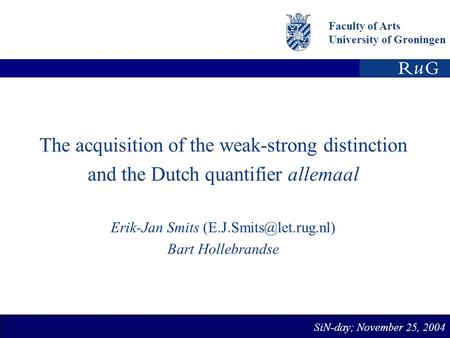 Faculty of Arts University of Groningen The acquisition of the weak-strong distinction and the Dutch quantifier allemaal Erik-Jan Smits