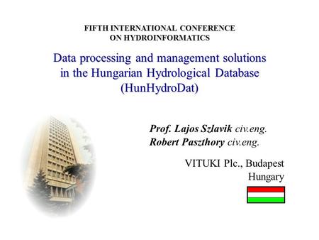 FIFTH INTERNATIONAL CONFERENCE ON HYDROINFORMATICS Data processing and management solutions in the Hungarian Hydrological Database (HunHydroDat) Prof.