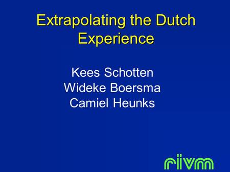 Extrapolating the Dutch Experience Kees Schotten Wideke Boersma Camiel Heunks.