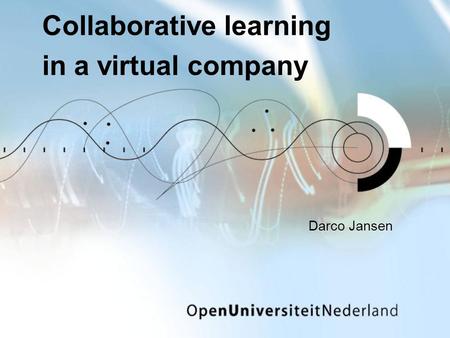 Collaborative learning in a virtual company Darco Jansen.