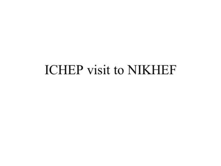 ICHEP visit to NIKHEF. D0 Monte Carlo farm hoeve (farm) MC request schuur (barn) SAM 50 800 MHz 2-CPU nodes 50 * 40 GB 1.2 TB.