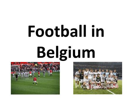 Football in Belgium. Football is the most popular sport in Belgium.The first match of the national team was played on May 1, 1904 (3-3 against France).