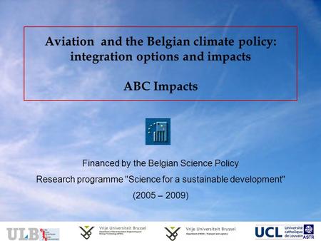 Aviation and the Belgian climate policy: integration options and impacts ABC Impacts Financed by the Belgian Science Policy Research programme Science.