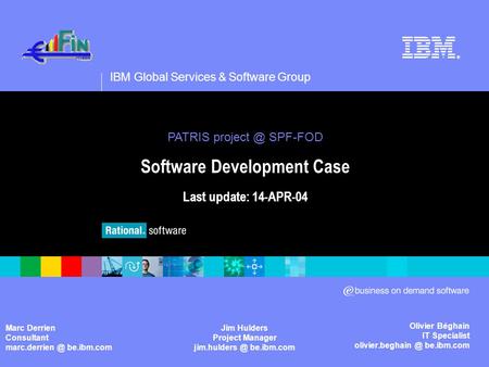 IBM Global Services & Software Group ® Olivier Béghain IT Specialist be.ibm.com PATRIS SPF-FOD Software Development Case Last.