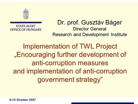 8-12 October 2007 Dr. prof. Gusztáv Báger Director General Research and Development Institute Implementation of TWL Project „Encouraging further development.