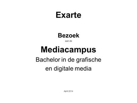 Exarte Bezoek aan de Mediacampus Bachelor in de grafische en digitale media April 2014.