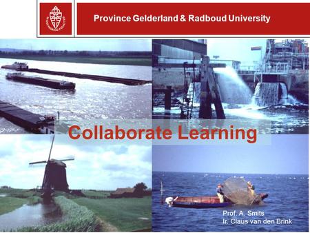 Province Gelderland & Radboud University Collaborate Learning Prof. A. Smits Ir. Claus van den Brink.