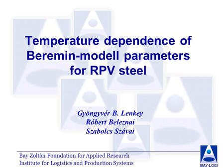 Bay Zoltán Foundation for Applied Research Institute for Logistics and Production Systems BAY-LOGI Temperature dependence of Beremin-modell parameters.