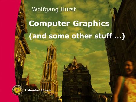 Wolfgang Hürst Computer Graphics (and some other stuff …)