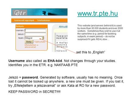 Set this to „English” Username also called as EHA-kód. Not changes through your studies. Identifies you in the ETR. e.g. NAKFAAB.PTE Jelszó = password.