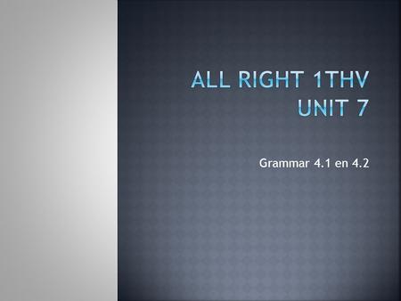 Grammar 4.1 en 4.2.  hoe gaat de tegenwoordige tijd van to be (=zijn) ook al weer?