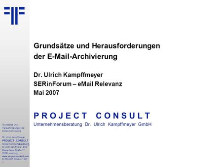 Grundsätze und Herausforderungen der E-Mail-Archivierung | SER Forum | Dr. Ulrich Kampffmeyer | PROJECT CONSULT Unternehmensberatung | 2007