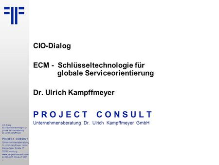 ECM: Schlüsseltechnologie für globale Serviceorientierung | CIO Dialog | Dr. Ulrich Kampffmeyer | PROJECT CONSULT Unternehmensberatung | 2007