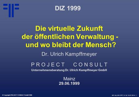Die virtuelle Zukunft der öffentlichen Verwaltung - und wo bleibt der Mensch? | DIZ | Dr. Ulrich Kampffmeyer |  PROJECT CONSULT Unternehmensberatung | 1999