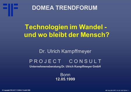 Technologien im Wandel - und wo bleibt der Mensch? | DOMEA Trendforum | Dr. Ulrich Kampffmeyer | PROJECT CONSULT Unternehmensberatung | 1999